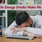 Why Do Energy Drinks Make Me Tired